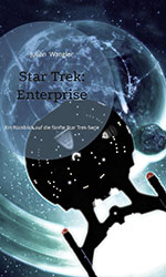 Cover: Star Trek: Enterprise - Ein Rckblick auf die fnfte Star Trek-Serie